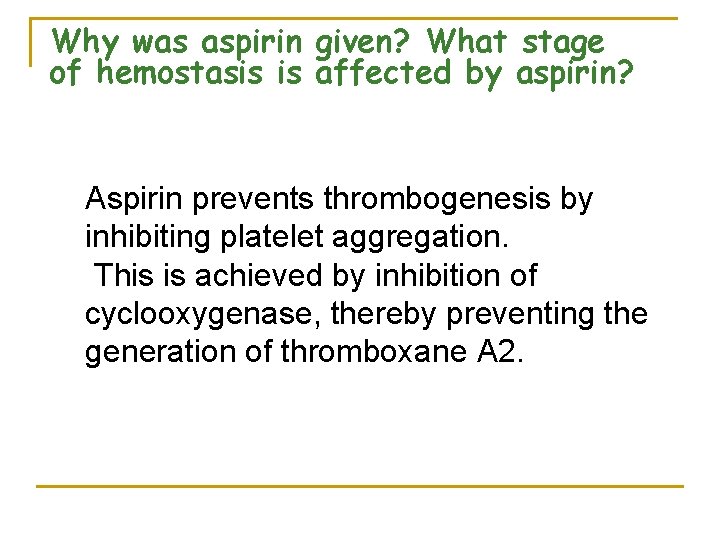 Why was aspirin given? What stage of hemostasis is affected by aspirin? Aspirin prevents