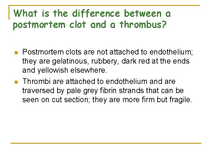 What is the difference between a postmortem clot and a thrombus? n n Postmortem