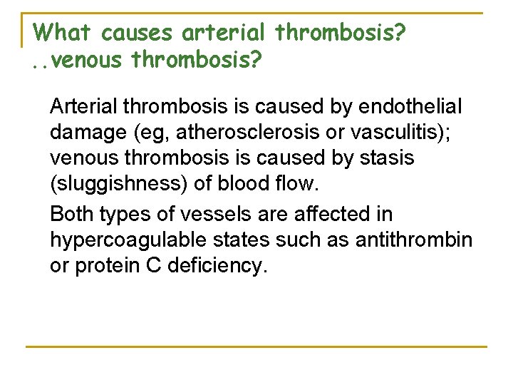 What causes arterial thrombosis? . . venous thrombosis? Arterial thrombosis is caused by endothelial