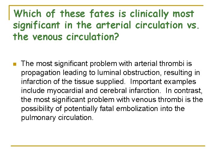 Which of these fates is clinically most significant in the arterial circulation vs. the