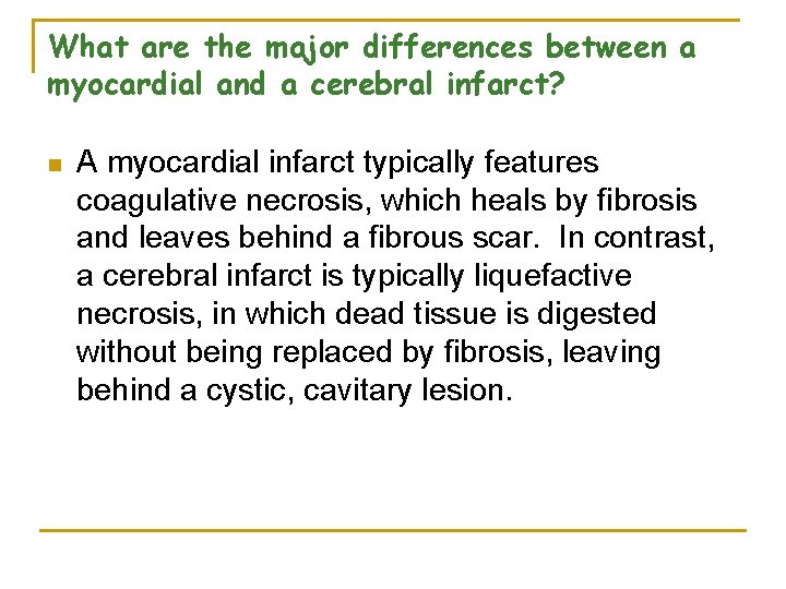 What are the major differences between a myocardial and a cerebral infarct? n A