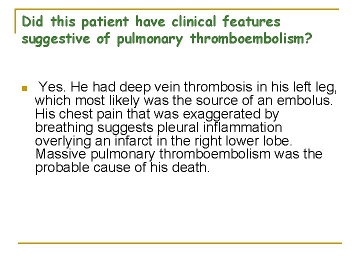 Did this patient have clinical features suggestive of pulmonary thromboembolism? n Yes. He had
