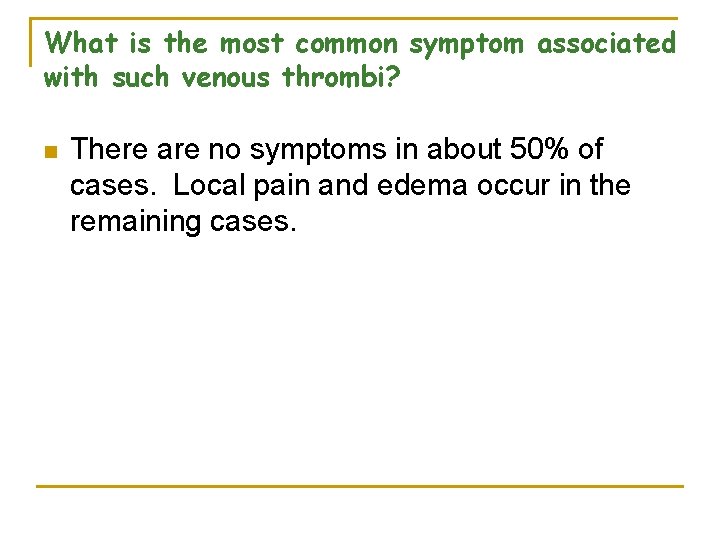 What is the most common symptom associated with such venous thrombi? n There are
