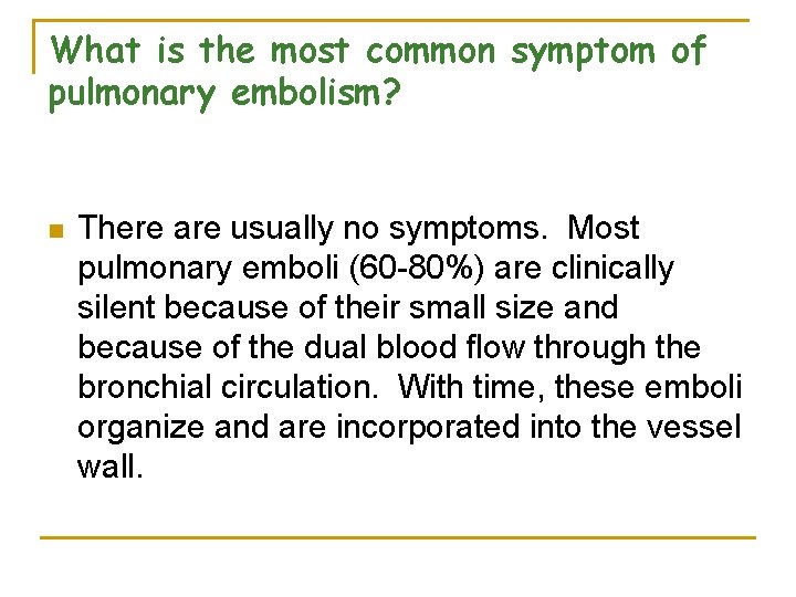 What is the most common symptom of pulmonary embolism? n There are usually no
