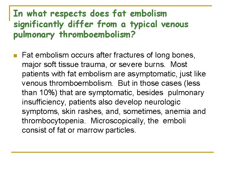 In what respects does fat embolism significantly differ from a typical venous pulmonary thromboembolism?