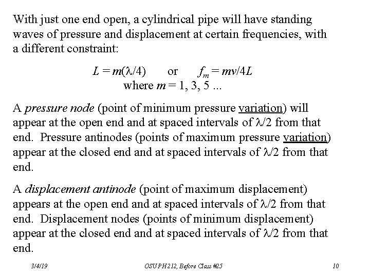 With just one end open, a cylindrical pipe will have standing waves of pressure With just one end open, a cylindrical pipe will have standing waves of pressure