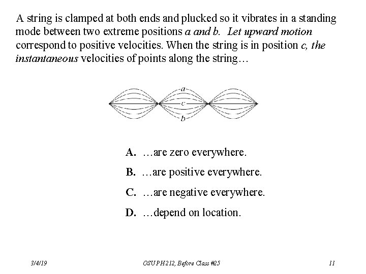 A string is clamped at both ends and plucked so it vibrates in a A string is clamped at both ends and plucked so it vibrates in a