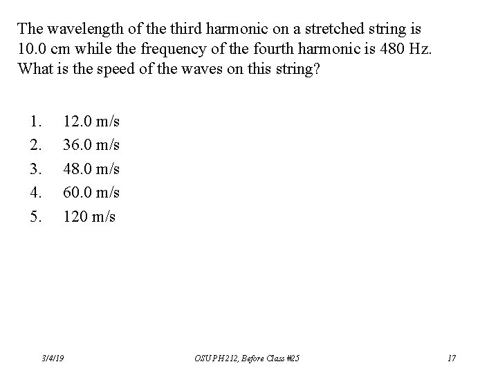 The wavelength of the third harmonic on a stretched string is 10. 0 cm The wavelength of the third harmonic on a stretched string is 10. 0 cm