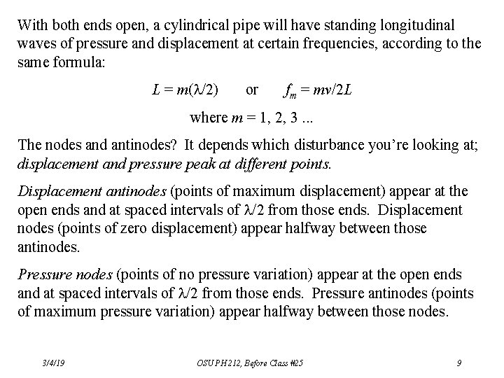 With both ends open, a cylindrical pipe will have standing longitudinal waves of pressure With both ends open, a cylindrical pipe will have standing longitudinal waves of pressure