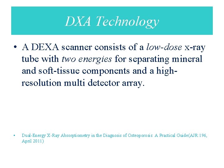 DXA Technology • A DEXA scanner consists of a low-dose x-ray tube with two