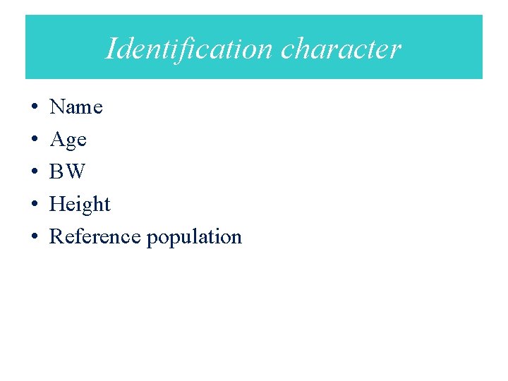 Identification character • • • Name Age BW Height Reference population 