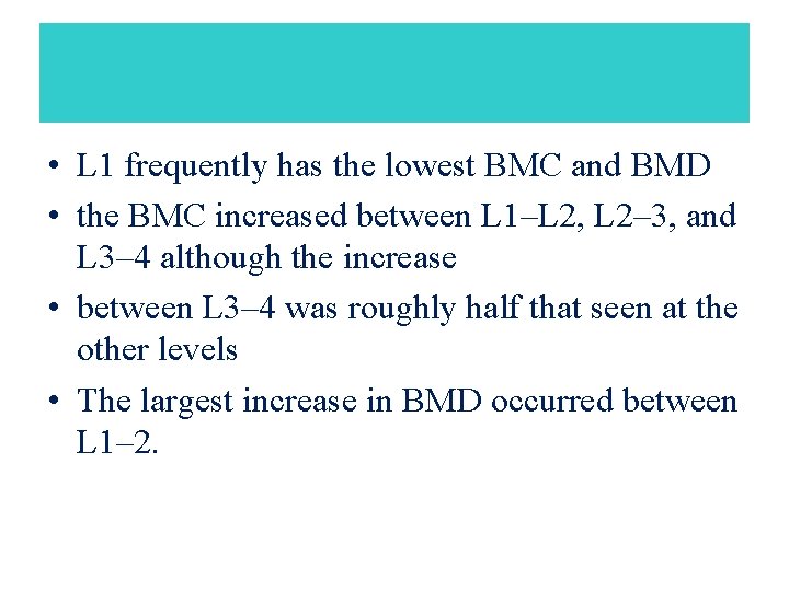  • L 1 frequently has the lowest BMC and BMD • the BMC