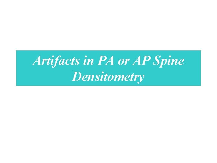 Artifacts in PA or AP Spine Densitometry 