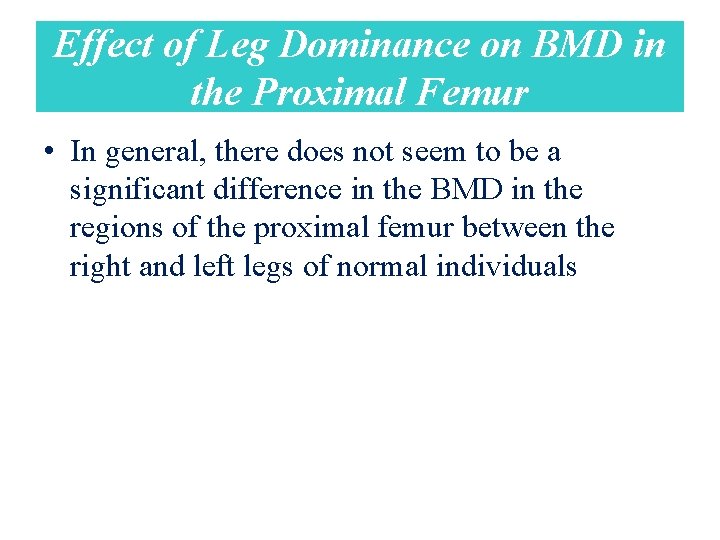 Effect of Leg Dominance on BMD in the Proximal Femur • In general, there