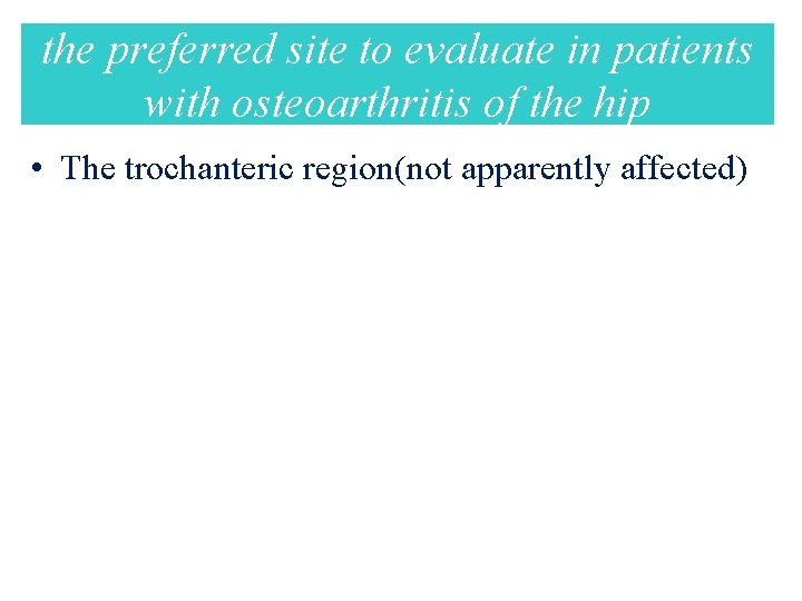 the preferred site to evaluate in patients with osteoarthritis of the hip • The