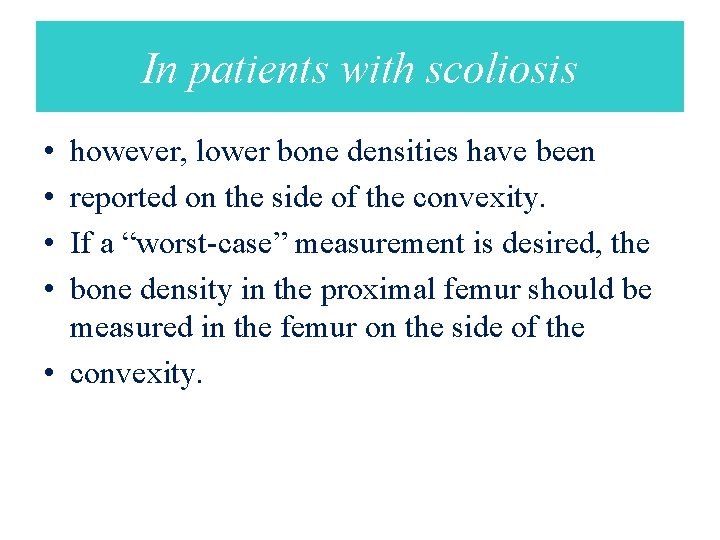 In patients with scoliosis • • however, lower bone densities have been reported on