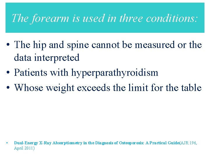 The forearm is used in three conditions: • The hip and spine cannot be