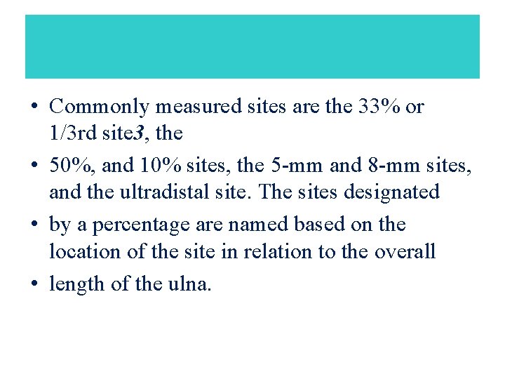  • Commonly measured sites are the 33% or 1/3 rd site 3, the