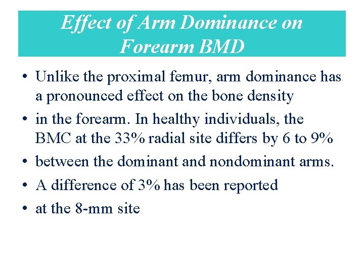 Effect of Arm Dominance on Forearm BMD • Unlike the proximal femur, arm dominance