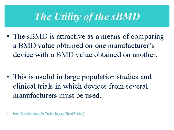 The Utility of the s. BMD • The s. BMD is attractive as a