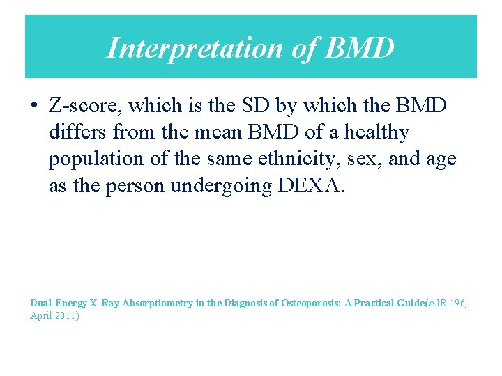 Interpretation of BMD • Z-score, which is the SD by which the BMD differs