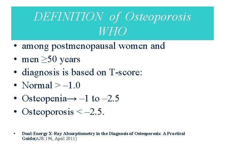DEFINITION of Osteoporosis WHO • • • among postmenopausal women and men ≥ 50