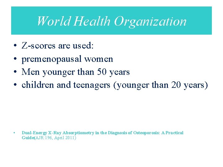 World Health Organization • • Z-scores are used: premenopausal women Men younger than 50