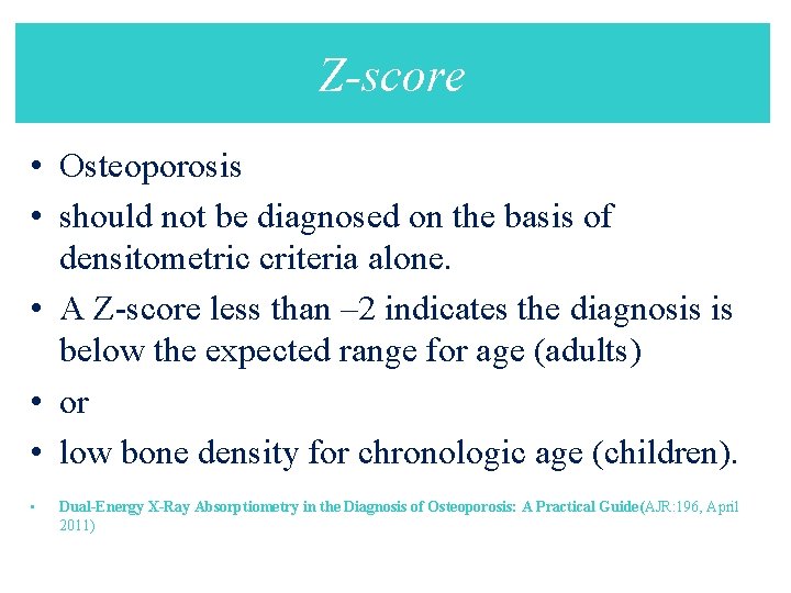 Z-score • Osteoporosis • should not be diagnosed on the basis of densitometric criteria