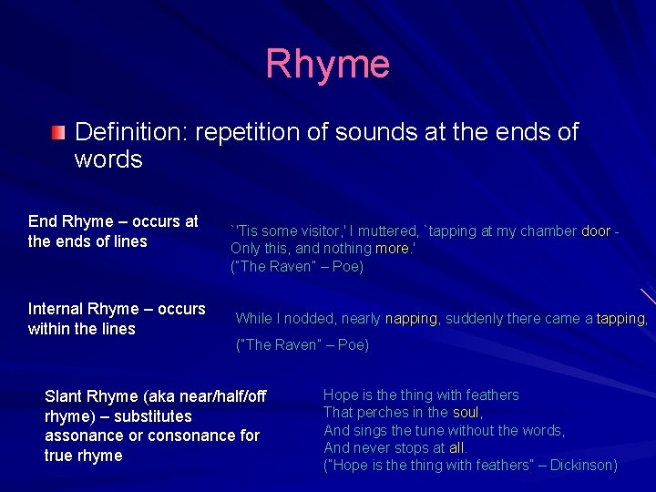 Rhyme Definition: repetition of sounds at the ends of words End Rhyme – occurs