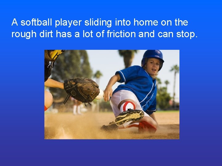 A softball player sliding into home on the rough dirt has a lot of