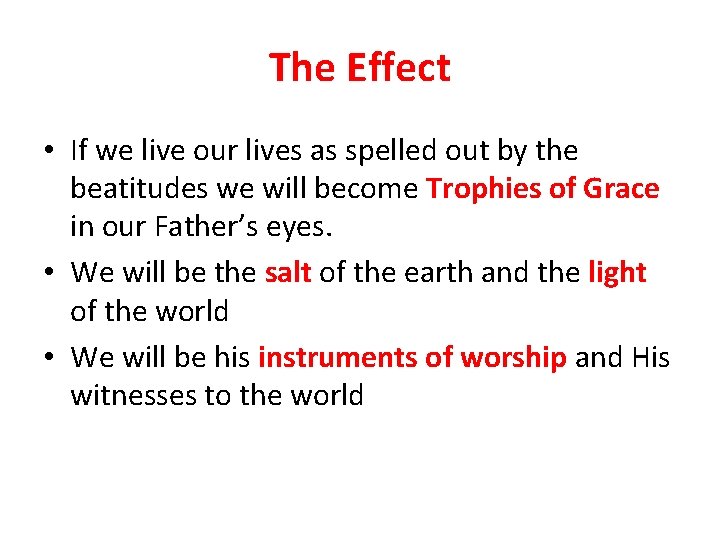The Effect • If we live our lives as spelled out by the beatitudes