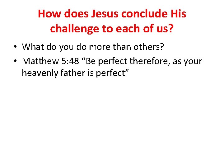 How does Jesus conclude His challenge to each of us? • What do you