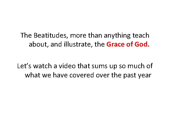 The Beatitudes, more than anything teach about, and illustrate, the Grace of God. Let’s