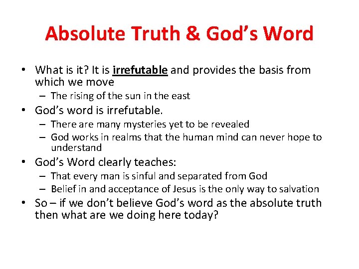 Absolute Truth & God’s Word • What is it? It is irrefutable and provides
