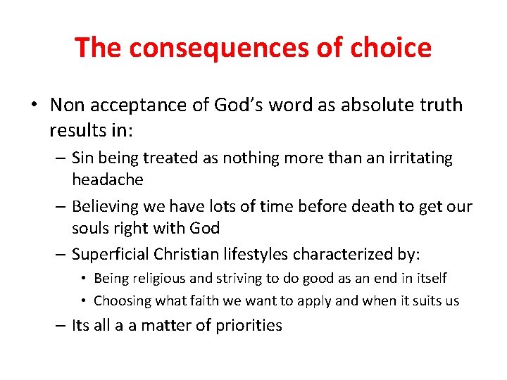 The consequences of choice • Non acceptance of God’s word as absolute truth results