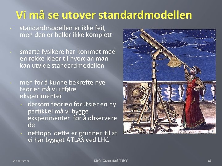 Vi må se utover standardmodellen er ikke feil, men den er heller ikke komplett