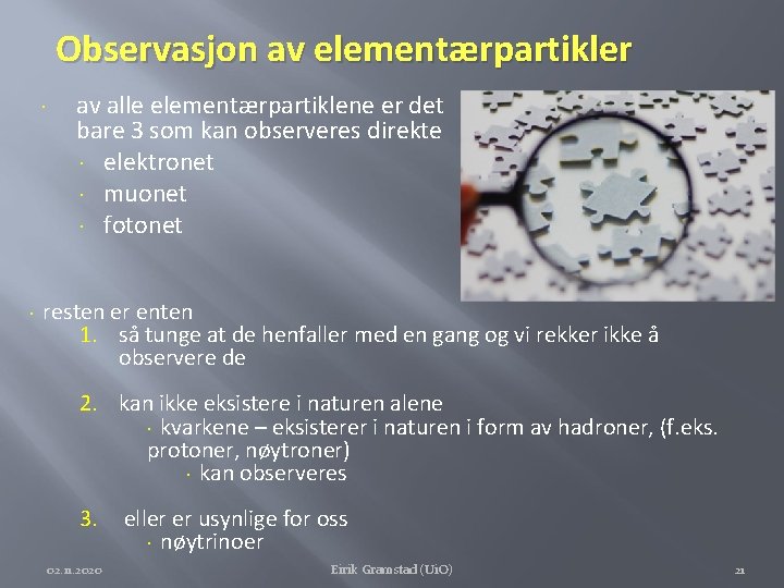 Observasjon av elementærpartikler av alle elementærpartiklene er det bare 3 som kan observeres direkte