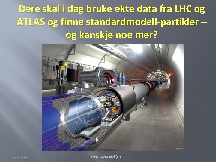 Dere skal i dag bruke ekte data fra LHC og ATLAS og finne standardmodell-partikler