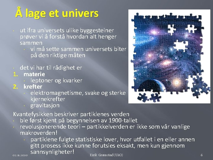 Å lage et univers ut ifra universets ulike byggesteiner prøver vi å forstå hvordan