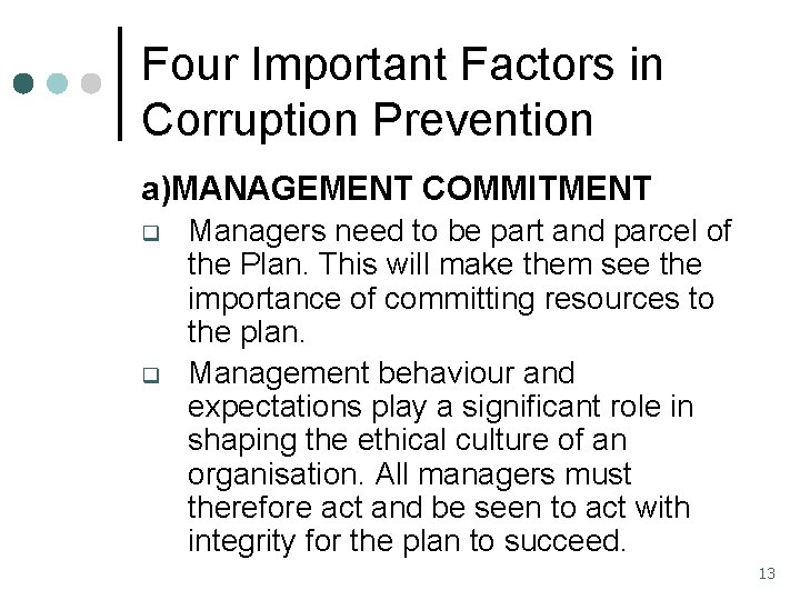 Four Important Factors in Corruption Prevention a)MANAGEMENT COMMITMENT q q Managers need to be