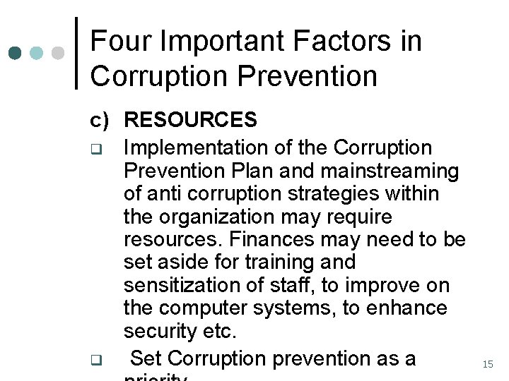 Four Important Factors in Corruption Prevention c) RESOURCES q Implementation of the Corruption Prevention