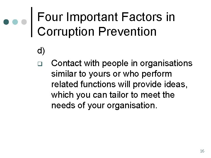 Four Important Factors in Corruption Prevention d) q Contact with people in organisations similar