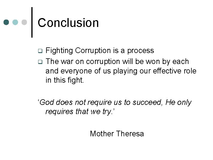 Conclusion q q Fighting Corruption is a process The war on corruption will be