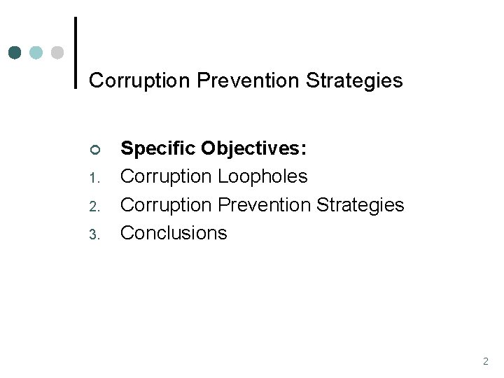Corruption Prevention Strategies ¢ 1. 2. 3. Specific Objectives: Corruption Loopholes Corruption Prevention Strategies