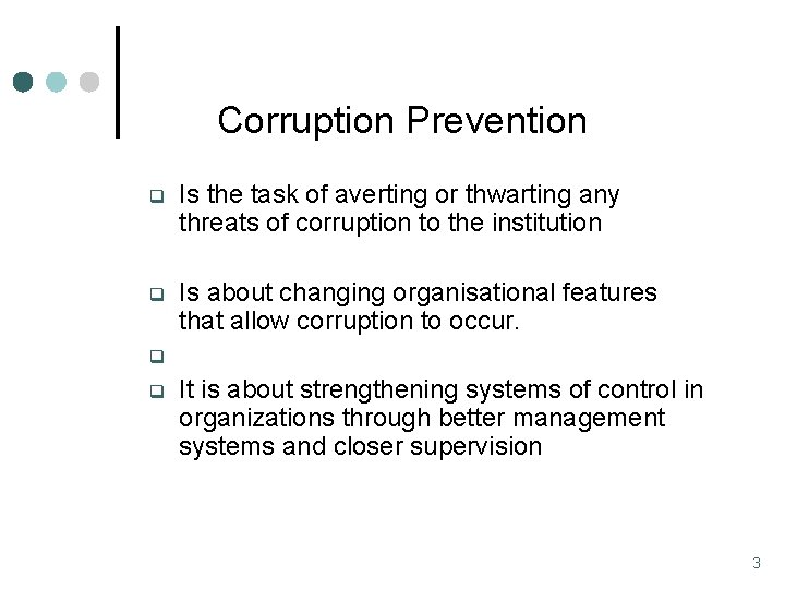 Corruption Prevention q Is the task of averting or thwarting any threats of corruption