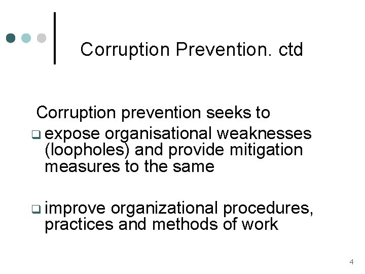 Corruption Prevention. ctd Corruption prevention seeks to q expose organisational weaknesses (loopholes) and provide