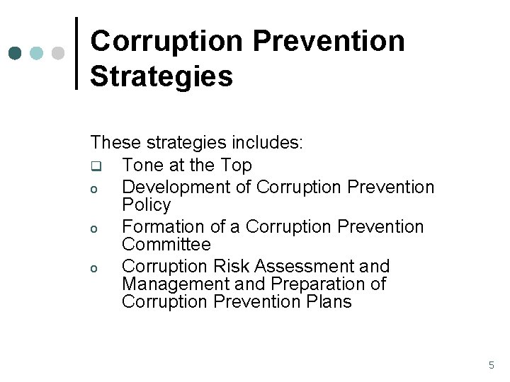 Corruption Prevention Strategies These strategies includes: q Tone at the Top o Development of