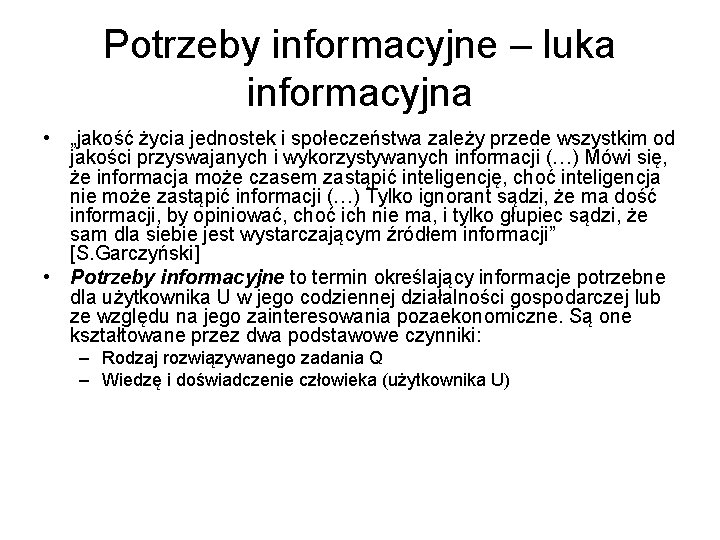 Potrzeby informacyjne – luka informacyjna • „jakość życia jednostek i społeczeństwa zależy przede wszystkim Potrzeby informacyjne – luka informacyjna • „jakość życia jednostek i społeczeństwa zależy przede wszystkim