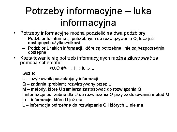 Potrzeby informacyjne – luka informacyjna • Potrzeby informacyjne można podzielić na dwa podzbiory: –