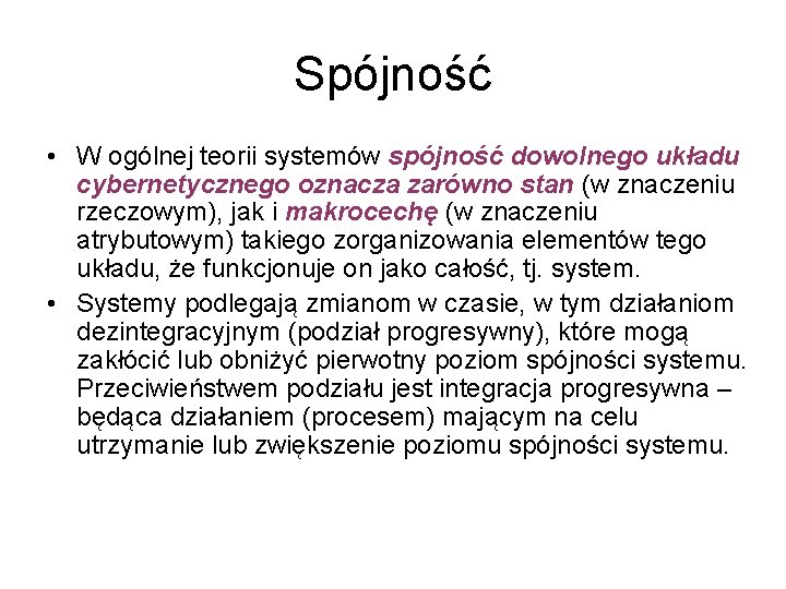 Spójność • W ogólnej teorii systemów spójność dowolnego układu cybernetycznego oznacza zarówno stan (w